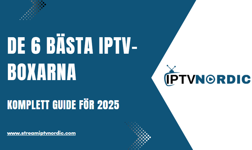 De 6 bästa IPTV-boxarna 2025: Komplett guide